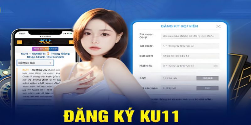 5 điều kiện đăng ký ku11 cơ bản cần nhớ