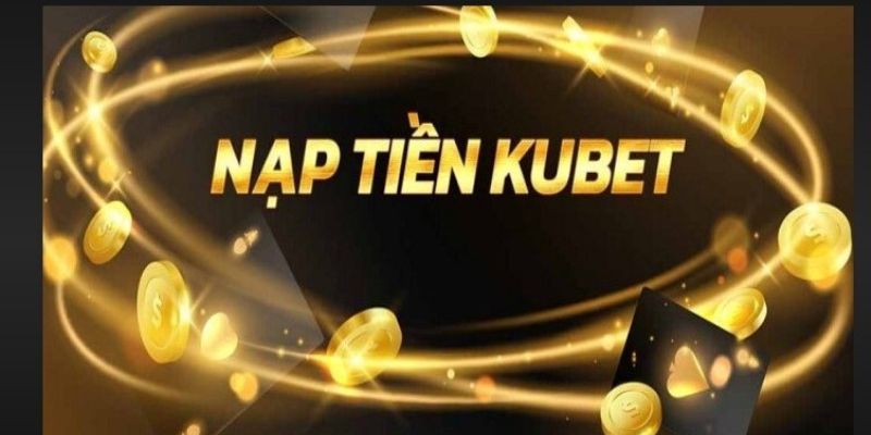 Điều kiện nạp tiền ku11 cần nhớ khi giao dịch