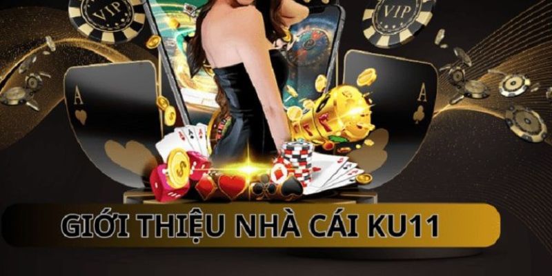 Giới thiệu về nhà cái uy tín ku11 số 1 thị trường
