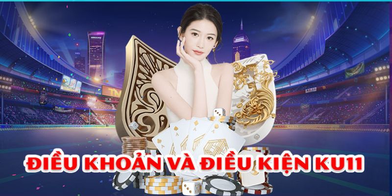 Nắm rõ nội dung về điều khoản và điều kiện ku11